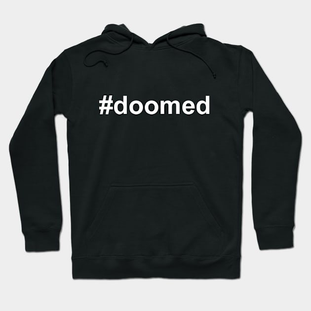 #doomed (white text) Hoodie by ThatBadDog